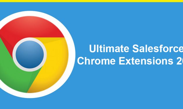 Ultimate Salesforce Chrome Extensions 2017